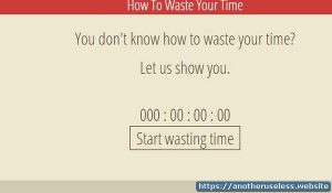 How To Waste Your Time - A real time waster You don't know how to waste your time? Let us show you